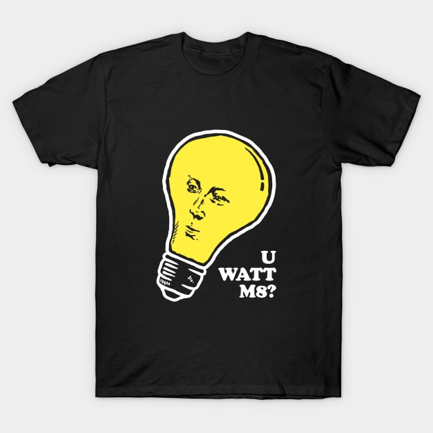 U Watt M8 T-Shirt by dumbshirts